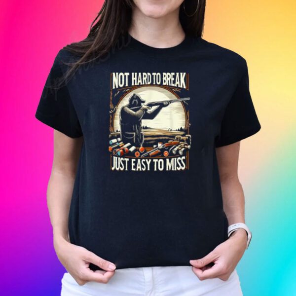 Not Hard To Break Easy To Miss Women Mens Funny Skeet T-Shirt