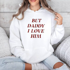 Taylor But Daddy I Love Him Shirt