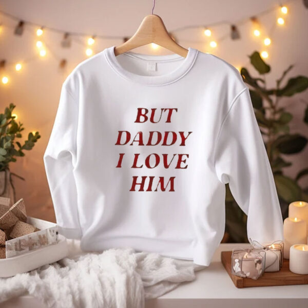 Taylor But Daddy I Love Him Shirt