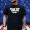 Laura Loomer Donald Trump Did Nothing Wrong T-Shirt
