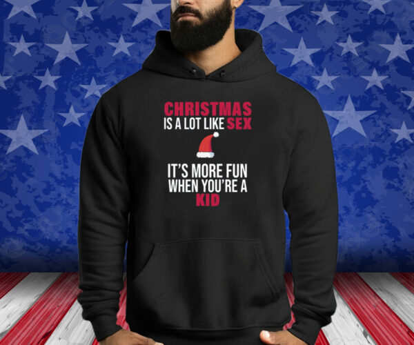 Christmas Is A Lot Like Sex It's More Fun When You're A Kid Shirts