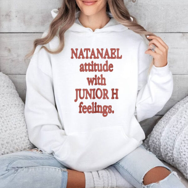 Natanael Attitude With Junior H Feelings Shirts