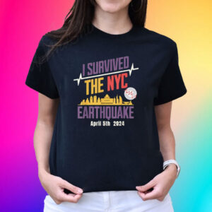 I Survived The NYC Earthquake April 5 2024 Shirts