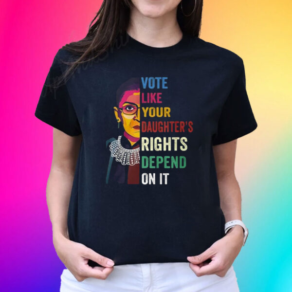 Vote Like Your Daughter’s Rights Depend On It T-Shirt