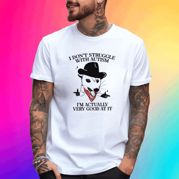 I Don’t Struggle With Autism Cowboy Possum T Shirt