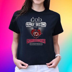 God First Family Second Then Gamecocks Basketball T-Shirt