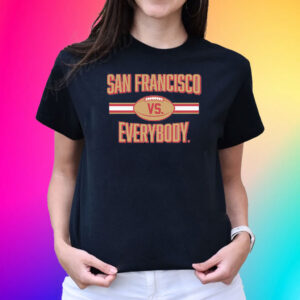 SAN FRANCISCO VS. EVERYBODY 2024 SHIRT