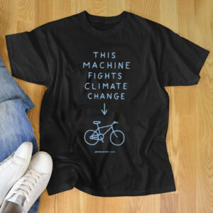 This Machine Fights Climate Change Shirt