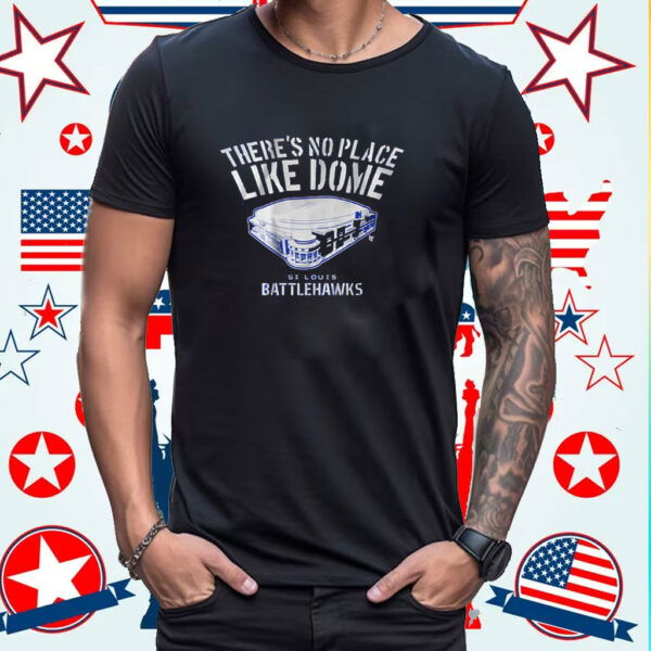 St Louis Battlehawks There’s No Place Like Dome Shirt