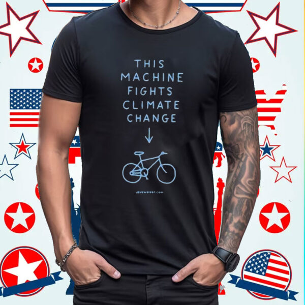 This Machine Fights Climate Change Shirt