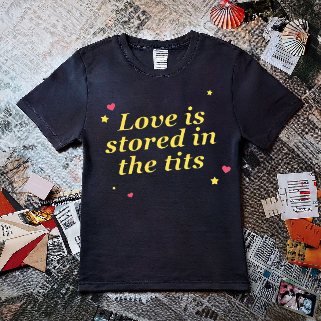 Love Is Stored In The Tits T-Shirt