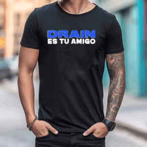 Drain Es Tu Amigo Tee Shirt