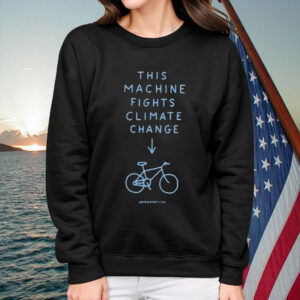 This Machine Fights Climate Change Shirt