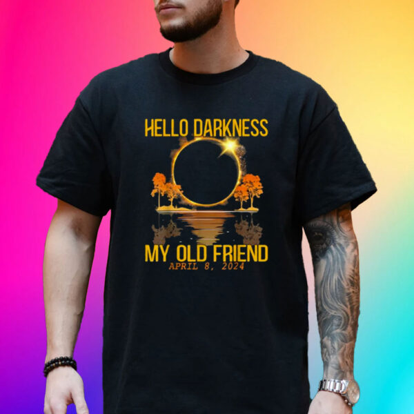 Hello Darkness My Old Friend Solar Eclipse April 08, 2024 T-Shirt