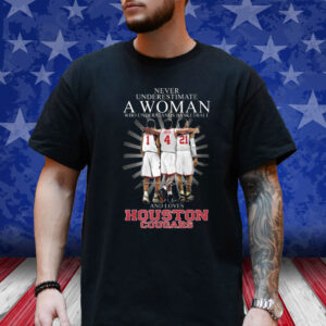 Never Underestimate A Woman Who Understands Basketball And Loves Houston Cougars T-Shirt