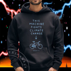 This Machine Fights Climate Change Shirt