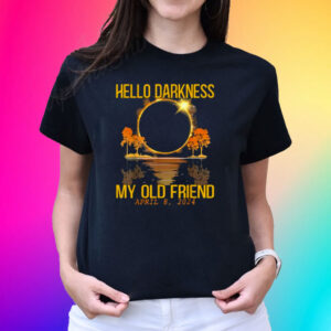 Hello Darkness My Old Friend Solar Eclipse April 08, 2024 T-Shirt