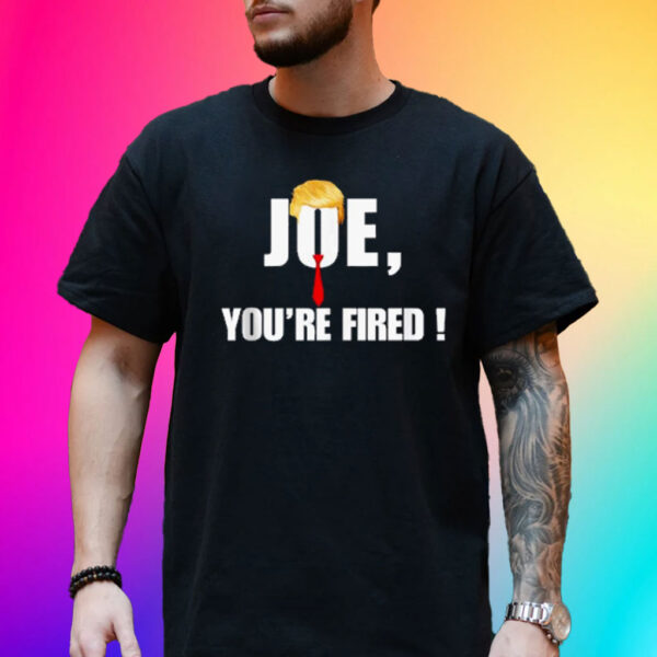 Joe You're Fired Vote Trump Republican 2024 TShirt