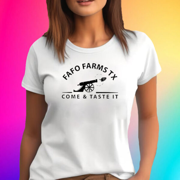 Fafo Farms Tx Come And Taste It T-Shirt