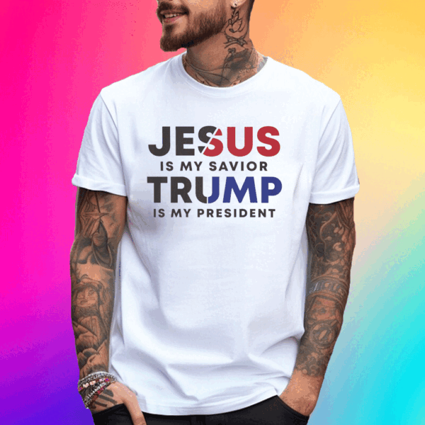 Jesus Is My Suvior TRUMP Is My President T-Shirt