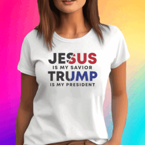 Jesus Is My Suvior TRUMP Is My President T-Shirt