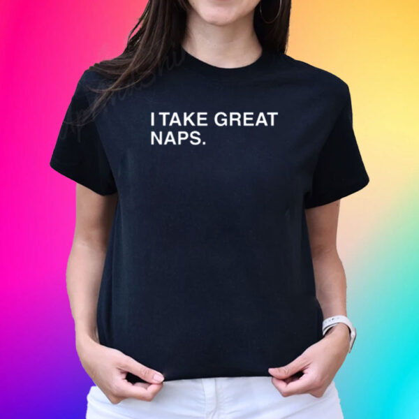 I Take Great Naps T-Shirt