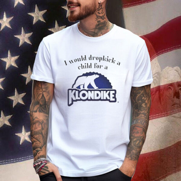 I Would Dropkick A Child For A Klondike Bar T-Shirt