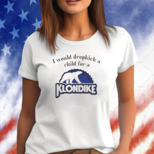 I Would Dropkick A Child For A Klondike Bar T-Shirt