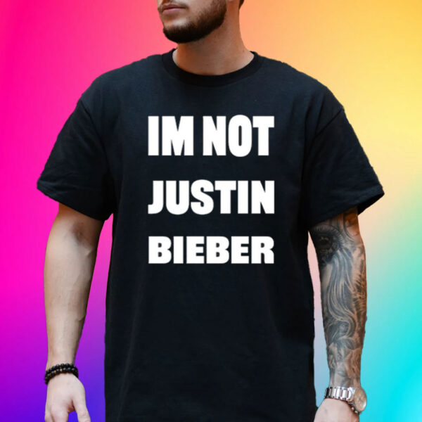 Im Not Justin Bieber Shirts