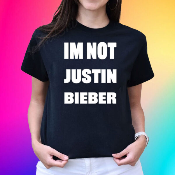 Im Not Justin Bieber Shirts