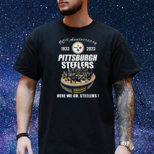 90th Anniversary 1933 – 2023 Pittsburgh Steelers Here We Go Steelers T-Shirt