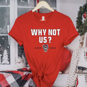 NC State Basketball: Why Not Us? Shirt