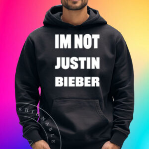 Im Not Justin Bieber Shirts