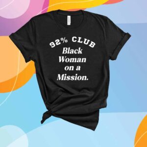 92% Club Black Woman On A Mission T-Shirt