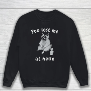 You Lost Me At Hello Raccoon Sweatshirt Shirt