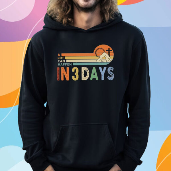 A Lot Can Happen In 3 Days Christian T-Shirt Hoodie