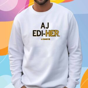 AJ EDIGER EDI-HER SHIRT