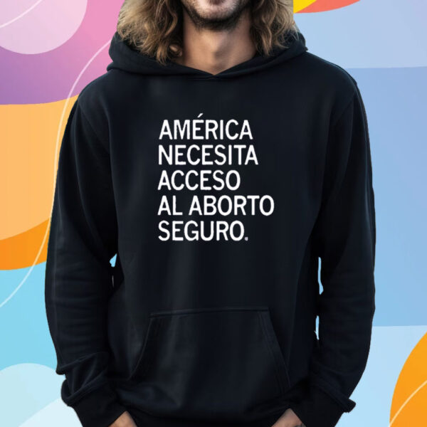 AMERICA NEEDS ACCESS TO SAFE ABORTION SPANISH T-SHIRT