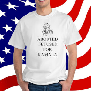 Aborted Fetuses For Kamala T-Shirt