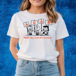 Acab Peanuts Means All Cops Are Bastards T-Shirts