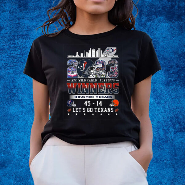 Afc Wild Carld Playoffs 2023 Winners Houston Texans 45 – 14 Cleveland Browns Lets Go Texans T-Shirts