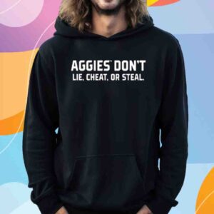 Aggies Don't Lie Cheat Or Steal Shirt