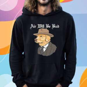 Air Will Be Bud Shirt