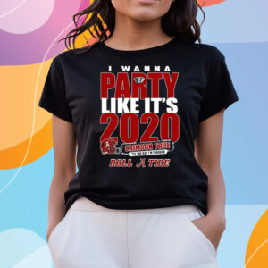 Alabama Crimson Tide I Wanna Party Like It’s 2020 Crimson True ‘Til The Day I’m Through Roll Tide T-Shirts