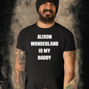 Alison Wonderland Is My Daddy T-Shirt