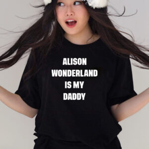 Alison Wonderland Is My Daddy T-Shirts