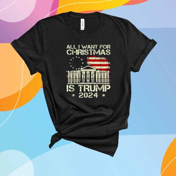 All I Want For Christmas Is Trump 2024 Shirt