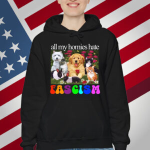 All My Homies Hate Fascism T-Shirt
