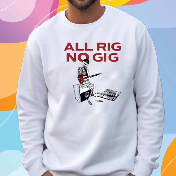 All Rig No Gig T-Shirt