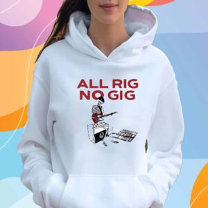 All Rig No Gig T-Shirt